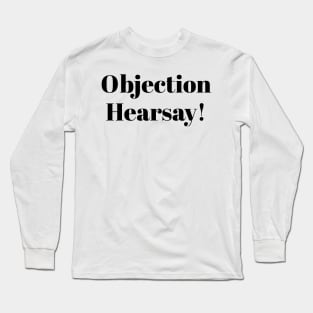 Objection hearsay! Long Sleeve T-Shirt